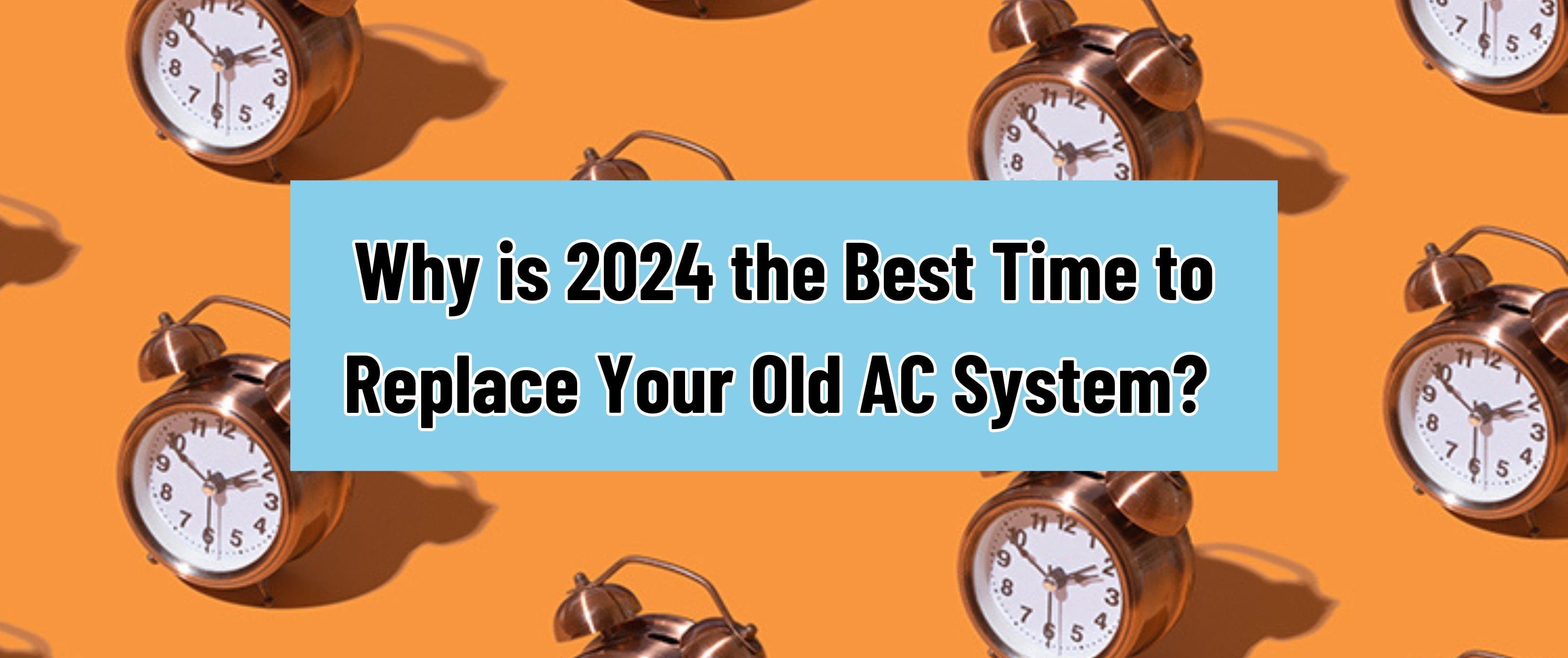 Why is 2024 the Best Time to Replace Your Old AC System